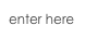 enter here